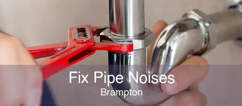Fix Pipe Noises Brampton
