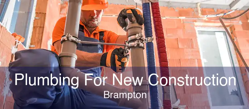 Plumbing For New Construction Brampton