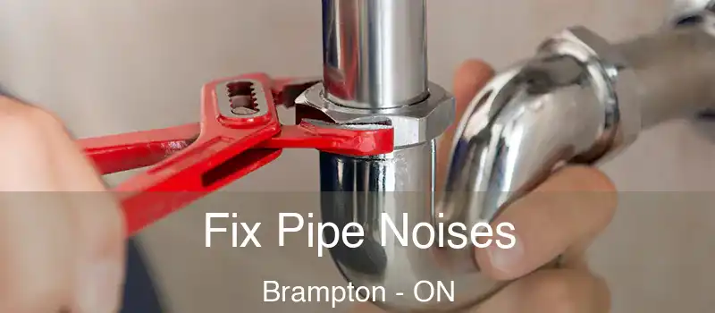  Fix Pipe Noises Brampton - ON
