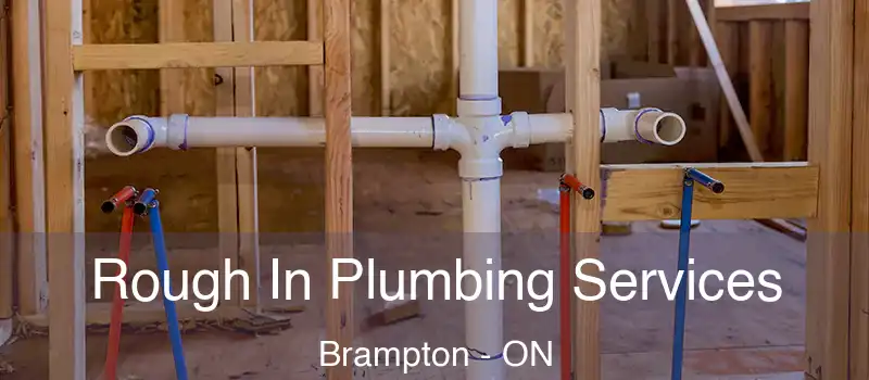  Rough In Plumbing Services Brampton - ON